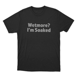 Wetmore Im Soaked Unisex T Shirt Black 1