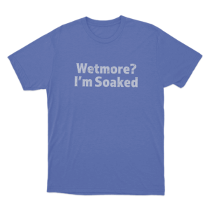 Wetmore Im Soaked Unisex T Shirt Blue 1